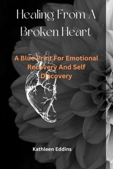 Paperback Healing from a Broken Heart: A Blueprint For Emotional Recovery And Self-Discovery Book