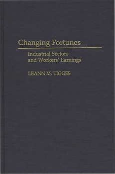 Hardcover Changing Fortunes: Industrial Sectors and Workers' Earnings Book