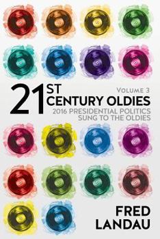 Paperback 21st Century Oldies, Volume 3: 2016 Presidential Politics, Sung to the Oldies Book