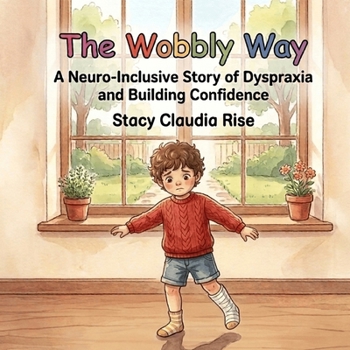 The Wobbly Way: A Neuro-Inclusive Story of Dyspraxia and Building Confidence