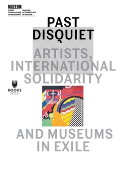 Paperback Past Disquiet: Artists, International Solidarity and Museums in Exile Book