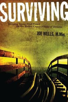 Paperback Surviving: Helping Teens Find Peace on the Roller Coaster Ride of Divorce Book