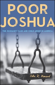 Hardcover Poor Joshua: The Deshaney Case and Child Abuse in America Book