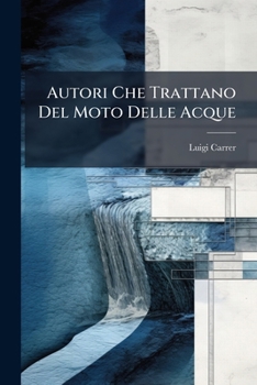 Paperback Autori Che Trattano Del Moto Delle Acque [Italian] Book