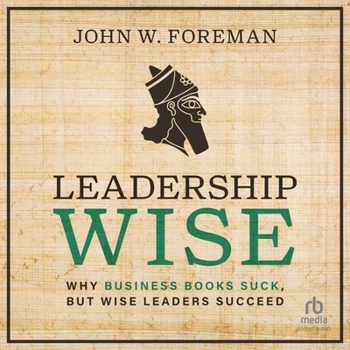 Leadership Wise: Why Business Books Suck, But Wise Leaders Succeed
