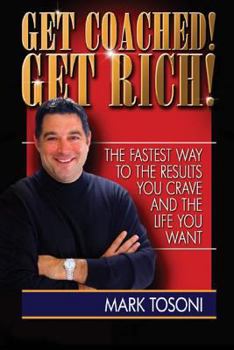 Get Coached! Get Rich!: The Fastest Way to the Results You Crave and the Life You Want