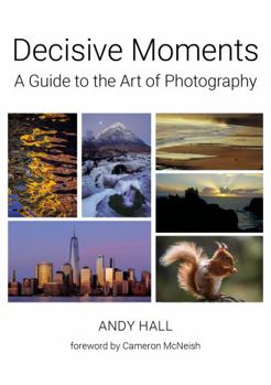 Hardcover Decisive Moments: A Guide to the Art of Photography Book