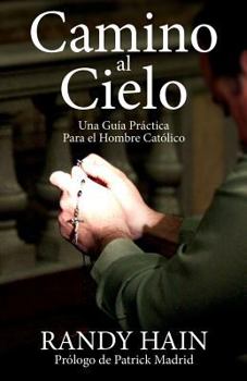 Paperback Camino al Cielo: Una Guia Practica Para el Hombre Catolico [Spanish] Book