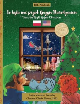 Paperback BILINGUAL 'Twas the Night Before Christmas - 200th Anniversary Edition: POLISH To byla noc przed Bo&#380;ym Narodzeniem [Polish] Book
