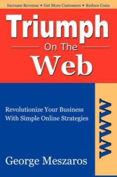 Paperback Triumph On The Web: Revolutionize Your Business With Simple Online Strategies Book