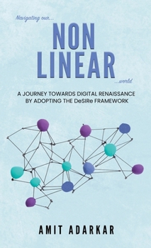 Navigating Our NON LINEAR World: A Journey Towards Digital Renaissance By Adopting The DeSIRe Framework