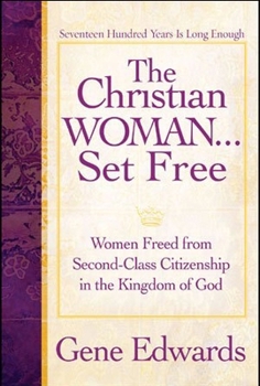 Paperback The Christian Woman...Set Free: Women Freed From Second-Class Citizenship in the Kingdom of God Book