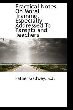 Hardcover Practical Notes on Moral Training, Especially Addressed to Parents and Teachers Book