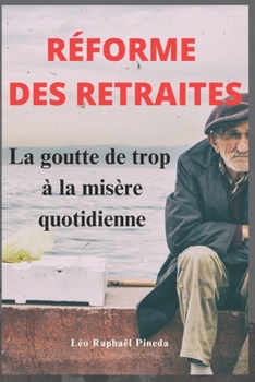 Paperback Réforme des retraites: La goutte de trop à la misère quotidienne [French] Book