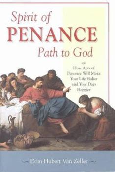 Paperback Spirit of Penance, Path to God: How Acts of Penance Will Make Your Life Holier and Your Days Happier Book