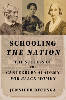 Schooling the Nation: The Success of the Canterbury Academy for Black Women (Women, Gender, and Sexuality in American History)