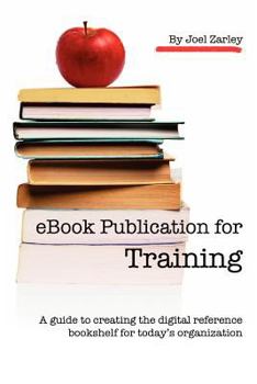 Paperback eBook Publication for Training: A guide to creating the digital reference bookshelf for today's organization Book