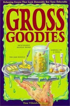 Paperback Gross Goodies: Sickening Sweets That Look Detestable But Taste Delectable Book