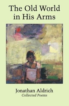 Hardcover The Old World in His Arms: Collected Poems Book