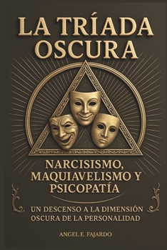 La Tríada Oscura: Narcisismo, Maquiavelismo Y Psicopatía