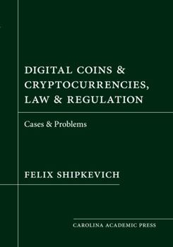 Paperback Digital Coins & Cryptocurrencies, Law & Regulation: Cases & Problems Book