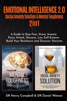 Paperback Emotional Intelligence 2.0: 2 in 1 Social Anxiety Solution & Mental Toughness A Guide to Stop Fear, Stress, Anxiety, Panic Attack, Shyness, Low Se Book