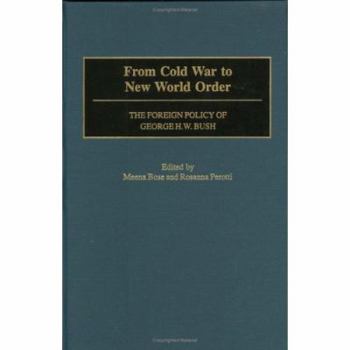 From Cold War to New World Order: The Foreign Policy of George Bush