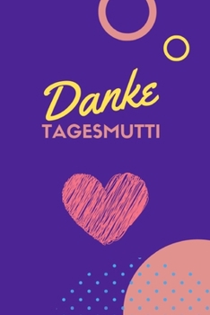 Paperback Danke Tagesmutti: Ein Abschiedsgeschenk f?r die Tagesmutter zum ausf?llen und verschenken [German] Book