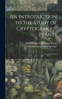 Hardcover An Introduction to the Study of Cryptogamous Plants: In Letters Book