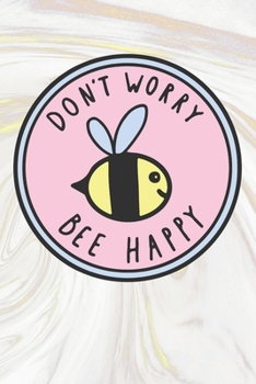 Don't Worry Be Happy: Inspirational / Motivational Journal / Notebook / Diary - Inspiring Quote on Matte Cover - Birthday or Christmas Gift