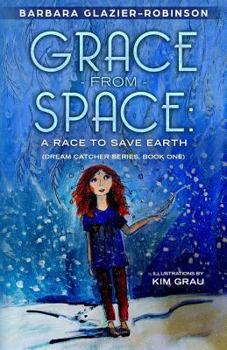 Grace From Space: a Race to Save Earth - Book #1 of the Dream Catcher