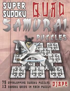 Paperback Super Sudoku Quad Samurai Puzzles: 75 Overlapping Sudoku Puzzles, 13 Sudoku Grids in Each Puzzle Book