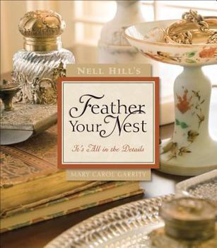 Hardcover Nell Hill's Feather Your Nest: It's All in the Details Book