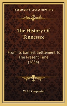 The History of Tennessee, From its Earliest Settlement to the Present Time