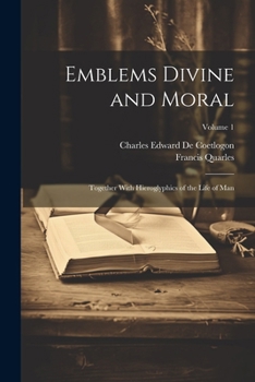 Paperback Emblems Divine and Moral: Together With Hieroglyphics of the Life of Man; Volume 1 Book