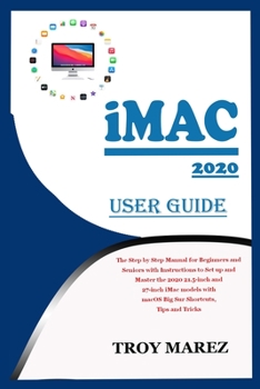 Paperback iMac 2020 User Guide: The Step by Step Manual for Beginners and Seniors with Instructions to Set up and Master the 2020 21.5-inch and 27-inc Book