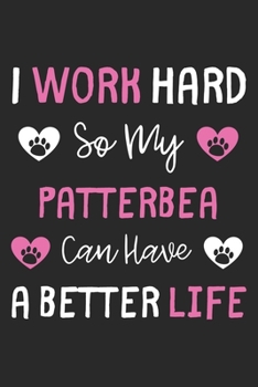 I Work Hard So My Patterbea Can Have A Better Life: Lined Journal, 120 Pages, 6 x 9, Patterbea Dog Gift Idea, Black Matte Finish (I Work Hard So My Patterbea Can Have A Better Life Journal)