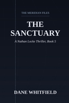 The Sanctuary: A Nathan Locke Thriller, Book 5 (The Meridian Files)