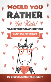 Paperback Would You Rather for Kids - Valentine's Day Edition: A 300 Hilariously Fun and Challenging Question Game for Girls and Boys Ages 6, 7, 8, 9, 10, 11 Book