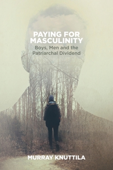 Paperback Paying for Masculinity: Boys, Men and the Patriarchal Dividend Book