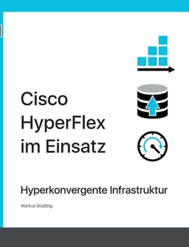 Paperback Cisco HyperFlex im Einsatz: Hyperkonvergente Infrastruktur [German] Book