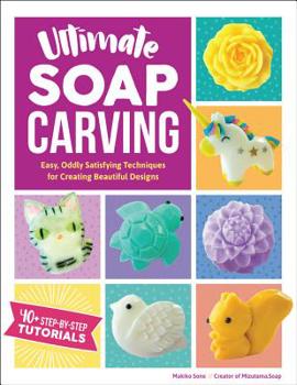 Paperback Ultimate Soap Carving: Easy, Oddly Satisfying Techniques for Creating Beautiful Designs--40+ Step-By-Step Tutorials Book