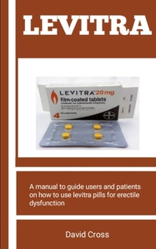 Paperback Levitra: A Manual To Guide Users And Patients On How To Use Levitra Pills For Erectile Dysfunction Book