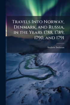 Travels Into Norway, Denmark, and Russia, in the Years 1788, 1789, 1790, and 1791
