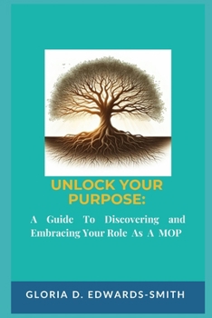 Unlock Your Purpose: : A Guide To Discovering And Embracing Your Role As A MOP