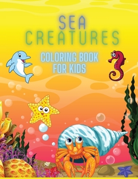 Paperback Sea Creatures Coloring Book For Kids: Coloring& Activity Book for Kids, Ages: 3-8 Book