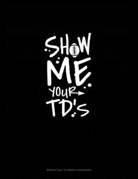 Paperback Show Me Your TDs: Monthly Bill Planner & Organizer Book