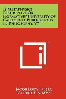 Paperback Is Metaphysics Descriptive or Normative? University of California Publications in Philosophy, V7 Book