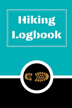 Hiking Logbook: Hiking Journal With Prompts To Write In, Trail Log Book, Hiker's Journal, Hiking Journal, Hiking Log Book, Hiking Gifts, 6" x 9" Travel Size
