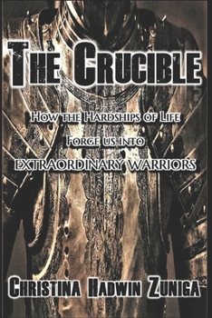 Paperback The Crucible: How the Hardships of Life Forge Us Into Extraordinary Warriors Book
